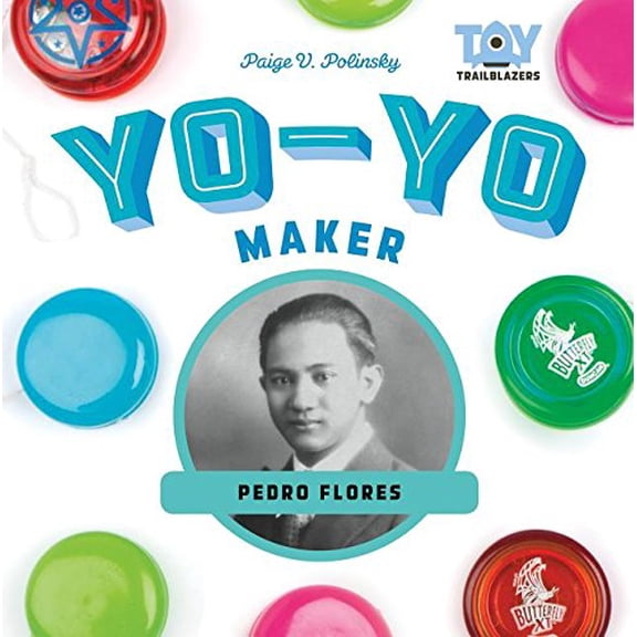 Pre-Owned Yo-Yo Maker: Pedro Flores: Pedro Flores (Toy Trailblazers), 9781532110993, 1532110995, Paperback,