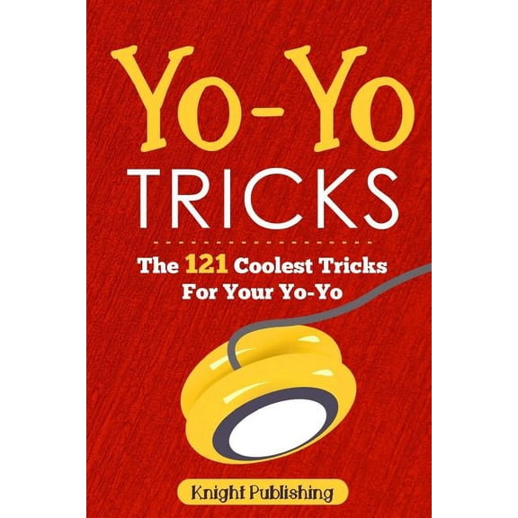 Yo-Yo Tricks: The 121 Coolest Tricks For Your Yo-Yo, (Paperback)