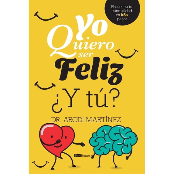 Yo quiero ser feliz ¿y tú?: Encuentra tu tranquilidad en tr3s pasos, (Paperback)