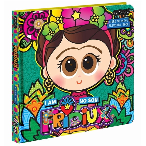 I Am Fridiux. Yo Soy Fridiux: A Bilingual Book about Frida Kahlo: Libros Bilingües Para Niños, (Board Book)