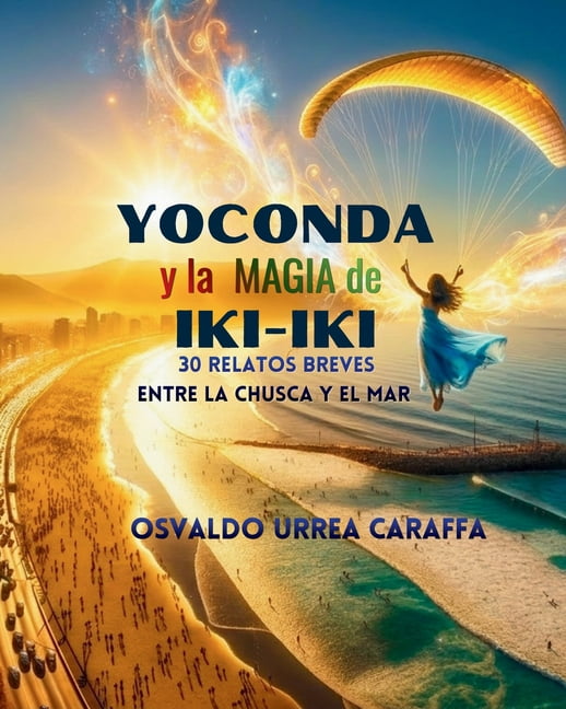 Yoconda Y La Magia de Iki-Iki: 30 Relatos Breves. Entre La Chusca Y El Mar, (Paperback)