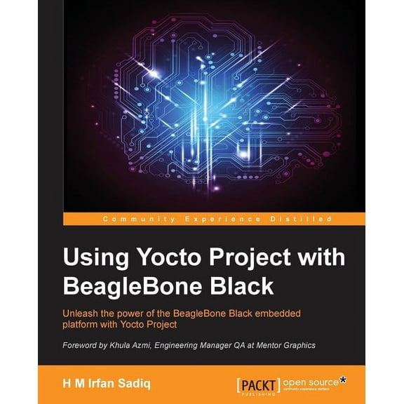 Using Yocto Project with BeagleBone Black: Unleash the power of the BeagleBone Black embedded platform with Yocto Projec, (Paperback)