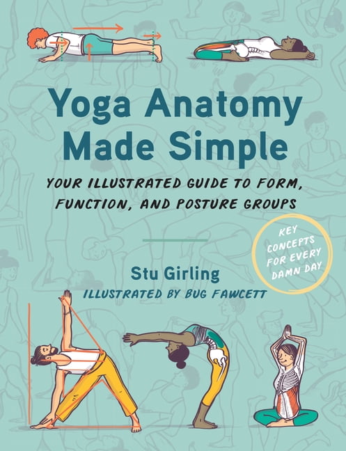 Yoga Anatomy Made Simple: Your Illustrated Guide to Form, Function, and ...