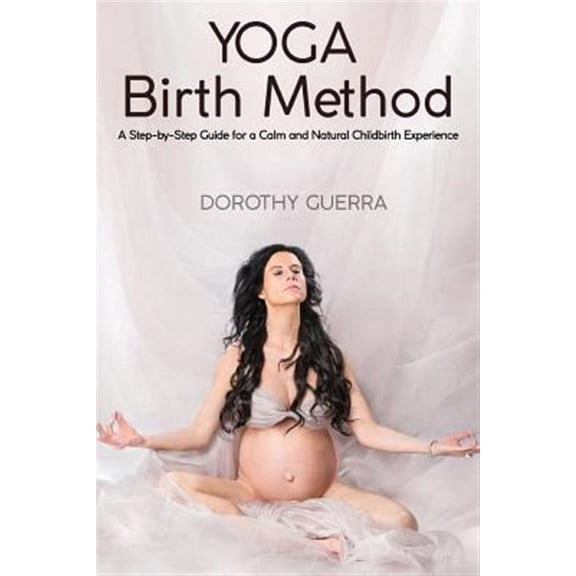 Yoga Birth Method: A Step-by-Step Guide for a Calm and Natural Childbirth Experience (Other)