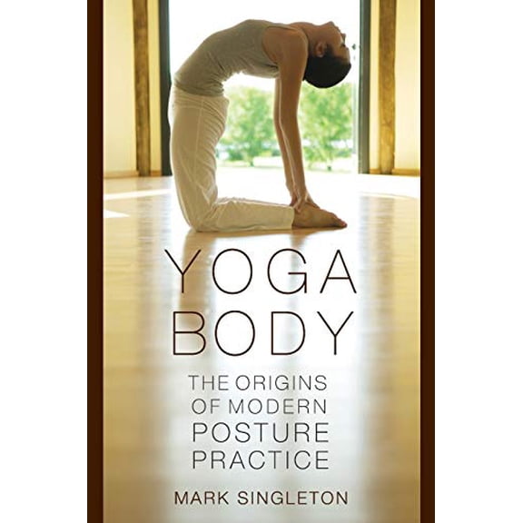 Pre-Owned Yoga Body: The Origins of Modern Posture Practice (Paperback) 0195395344 9780195395341