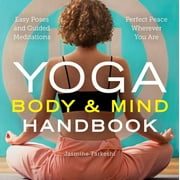 Yoga Body and Mind Handbook : Easy Poses, Guided Meditations, Perfect Peace Wherever You Are (Paperback)