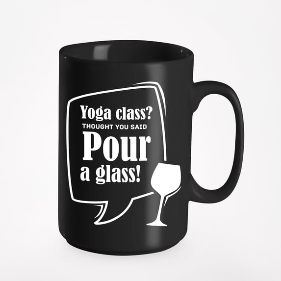 Yoga Class? Thought You Said Pour A Glass, Black 15oz Ceramic Mug