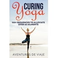 thumbnail image 1 of Yoga Curing Yoga: 100+ Basic Yoga Routines to Alleviate Over 50 Ailments, Book 1, (Paperback), 1 of 1