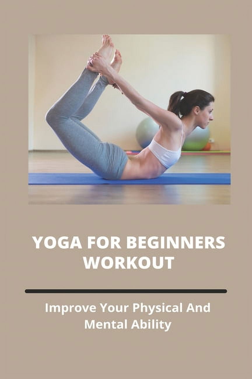 Yoga For Beginners Workout : Improve Your Physical And Mental Ability: Yoga For Peace Of Mind (Paperback)