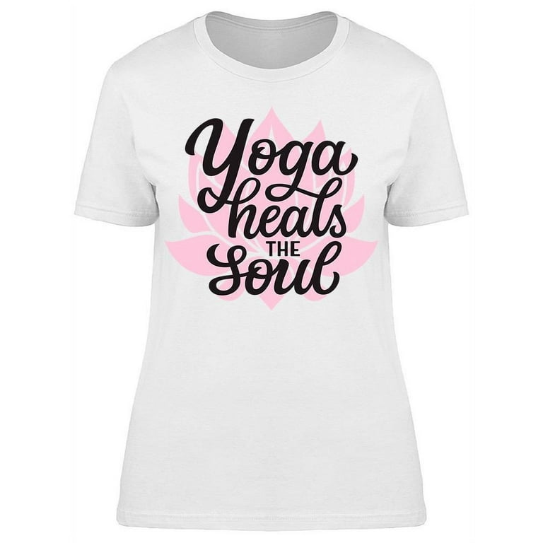 Yoga, Heals The Soul T-Shirt Women -Image by Shutterstock, Female Small