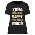thumbnail image 1 of Yoga Makes Me Happy, Funny Quote T-Shirt Women -Image by Shutterstock, Female Medium, 1 of 2