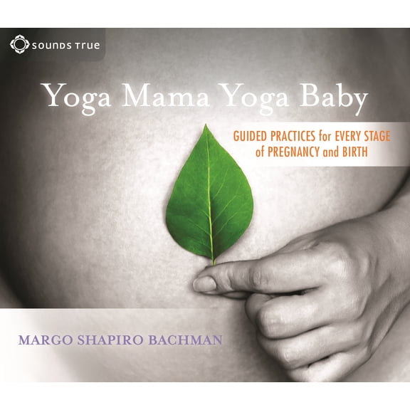 Yoga Mama, Yoga Baby : Guided Practices for Every Stage of Pregnancy and Birth