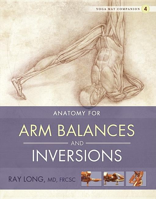 Yoga Mat Companion Anatomy for Arm Balances and Inversions, Book 04, (Paperback)