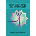 thumbnail image 1 of Yoga, Meditation, And Mindfulness : Reach Level Of Peace: Yoga Mindfulness Exercises (Paperback), 1 of 1