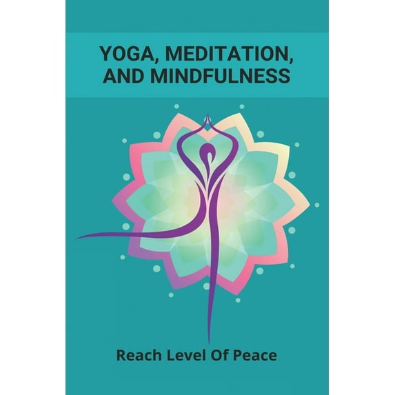 Yoga, Meditation, And Mindfulness : Reach Level Of Peace: Yoga Mindfulness Exercises (Paperback)