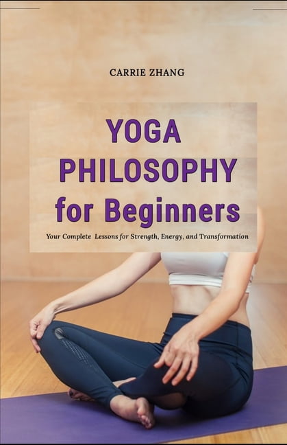 Yoga Philosophy for Beginners: Your Complete Lessons for Strength, Energy, and Transformation (Paperback)