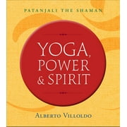 Yoga, Power & Spirit : Patanjali the Shaman (Paperback)