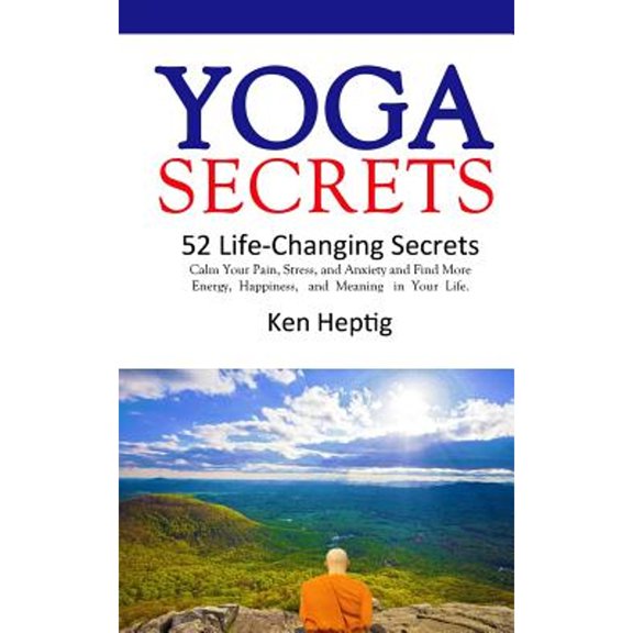 Pre-Owned Yoga Secrets: 52 Life-Changing Secrets: Calm Your Pain, Stress, and Anxiety and Find More Energy, Happiness, and Meaning in Your Lif (Paperback) 1532961405 9781532961403