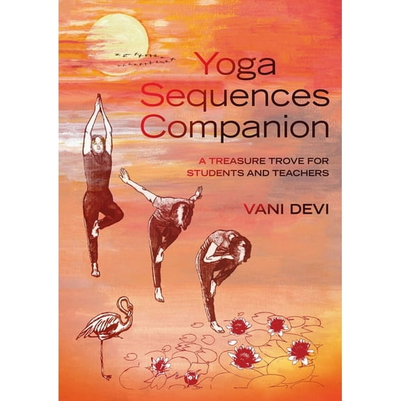 Yoga Sequences Companion: A Treasure Trove for Students and Teachers, (Paperback)