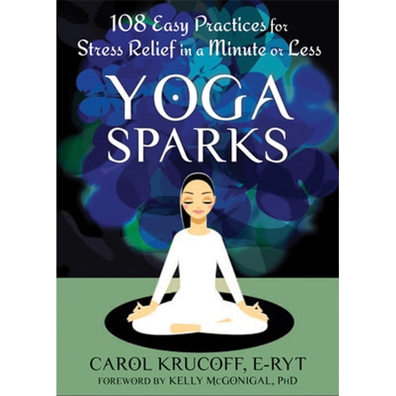Pre-Owned Yoga Sparks: 108 Easy Practices for Stress Relief in a Minute or Less (Paperback) 1608827003 9781608827008