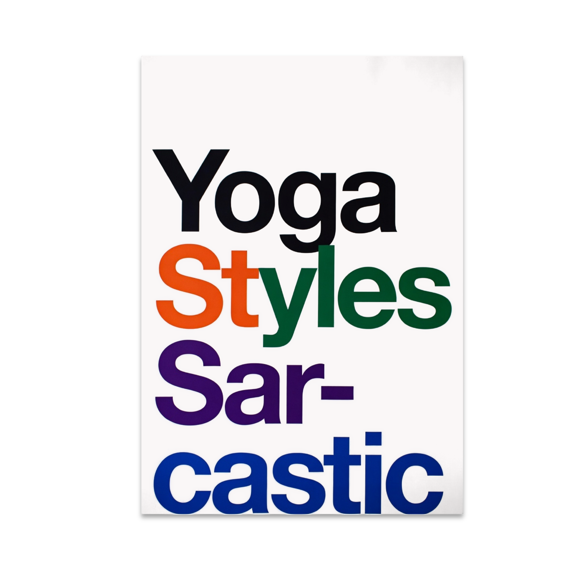 Yoga Styles Sarcastic Typography Art - Yoga Enthusiast - 13x19 Poster Print