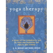 Yoga Therapy A Guide to the Therapeutic Use of Yoga and Ayurveda for Health and Fitness, Paperback