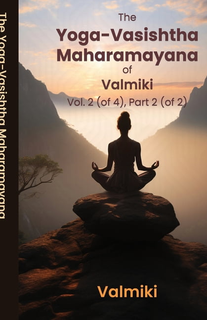 The Yoga-Vasishtha Maharamayana of Valmiki Vol. 2 (of 4), Part 2 (of 2), (Paperback)