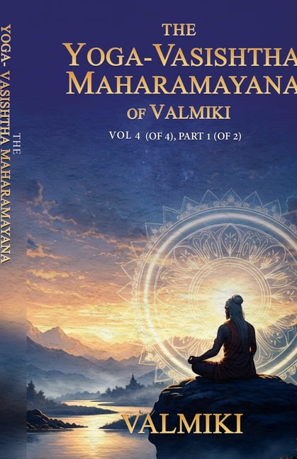 The Yoga-Vasishtha Maharamayana of Valmiki Vol 4 (of 4), Part 1 (of 2), (Paperback)