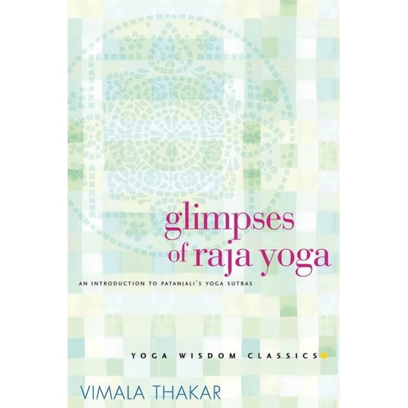 Yoga Wisdom Classics Glimpses of Raja Yoga: An Introduction to Patanjali's Yoga Sutras, (Paperback)