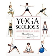 Yoga and Scoliosis: A Journey to Health and Healing (Paperback)