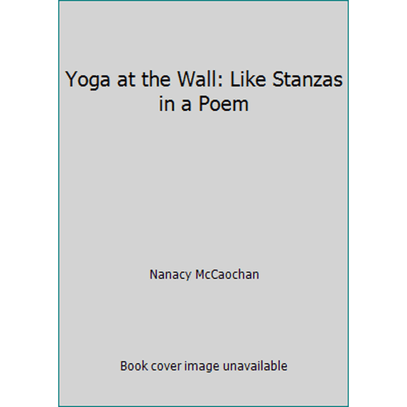 Pre-Owned Yoga at the Wall: Like Stanzas in a Poem (Paperback) 0615222315 9780615222318