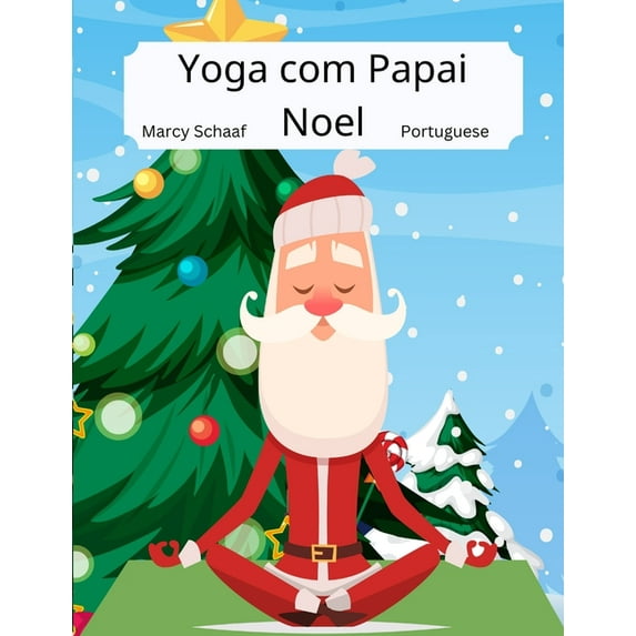 Yoga with Santa (World Languages) Yoga com Papai Noel (Portuguese / English Bilingual) Yoga With Santa, Book 13, (Paperback)