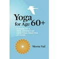 thumbnail image 1 of Yoga for Age 60+: A Guide to a New Journey of Safe Yoga Practice at Home, 1 of 1