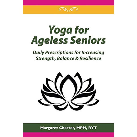 Pre-Owned Yoga for Ageless Seniors: Daily Prescriptions for Increasing Strength, Balance & Resilience Paperback