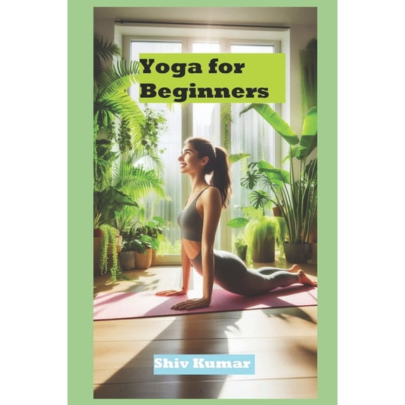Yoga for Beginners: Yoga for everyone, everywhere, (Paperback)