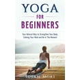 thumbnail image 1 of Yoga for Beginners : Your Natural Way to Strengthen Your Body, Calming Your Mind and Be in the Moment, 1 of 1
