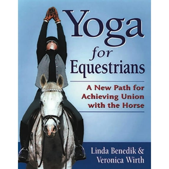 Yoga for Equestrians: A New Path for Achieving Union with the Horse, (Paperback)