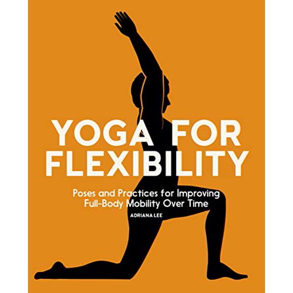Pre-Owned Yoga for Flexibility: Poses and Practices for Improving Full-Body Mobility Over Time (Paperback) 1685390390 9781685390396