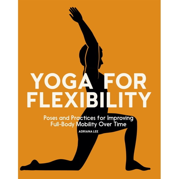 Pre-Owned Yoga for Flexibility: Poses and Practices for Improving Full-Body Mobility Over Time (Paperback) 1685390390 9781685390396