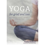 Yoga for Grief and Loss: Poses, Meditation, Devotion, Self-Reflection, Selfless Acts, Ritual (Paperback)
