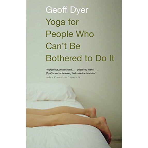 Pre-Owned Yoga for People Who Can't Be Bothered to Do It: Essays (Paperback) 1400031672 9781400031672