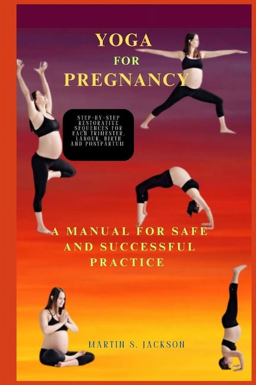 Yoga for Pregnancy: A Manual for Safe and Successful Practice, (Paperback)