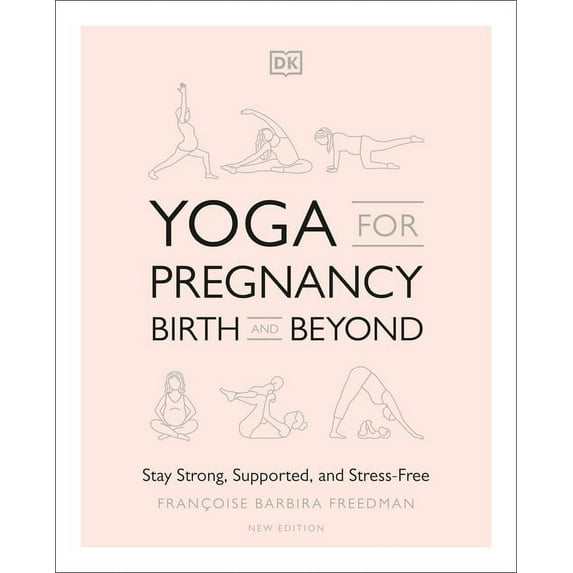 Yoga for Pregnancy, Birth and Beyond: Stay Strong, Supported, and Stress-Free, (Paperback)