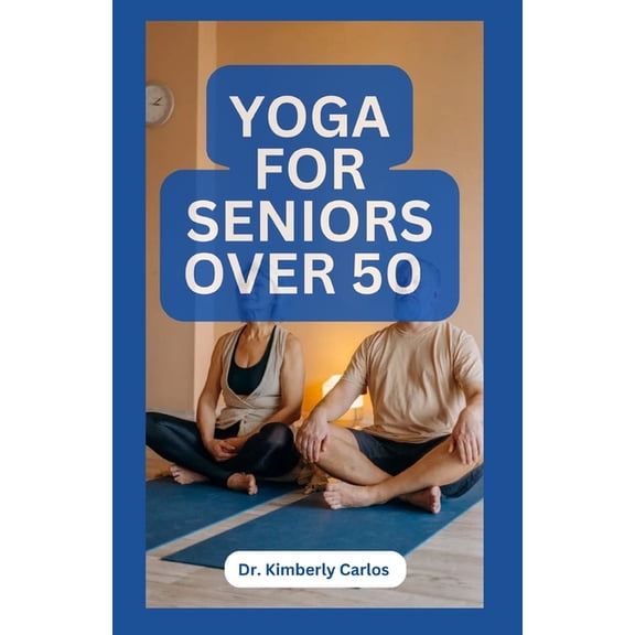 Yoga for Seniors Over 50: Easy Effective Stretching Exercises to do at Home, (Paperback)