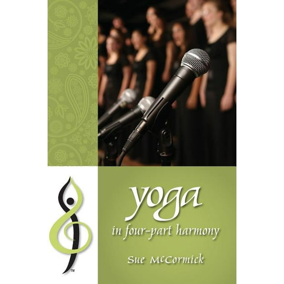 Yoga in Four-Part Harmony: Better Barbershop Through Yoga, (Hardcover)