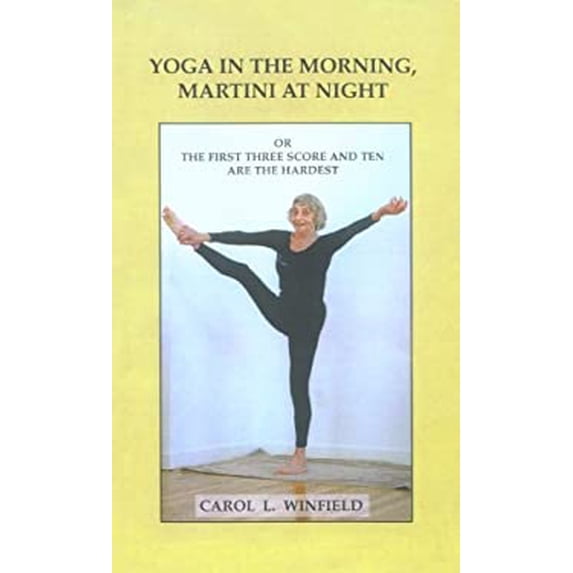 Pre-Owned Yoga in the Morning, Martini at Night or the First Three-Score and Ten Are the Hardest (Paperback) 158820345X 9781588203458