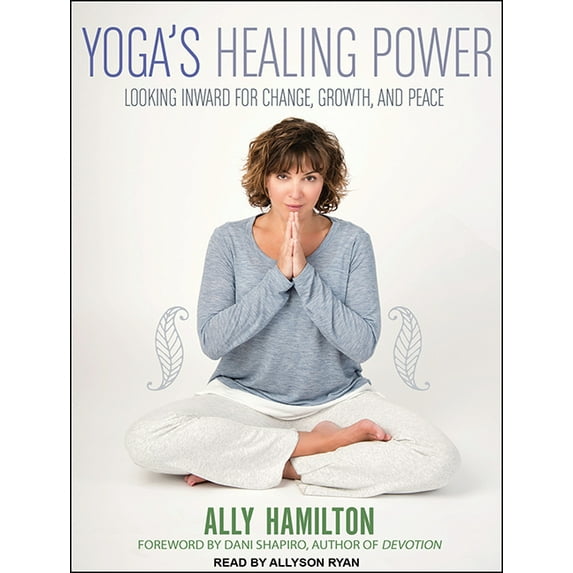 Yoga's Healing Power: Looking Inward for Change, Growth, and Peace (Audiobook)
