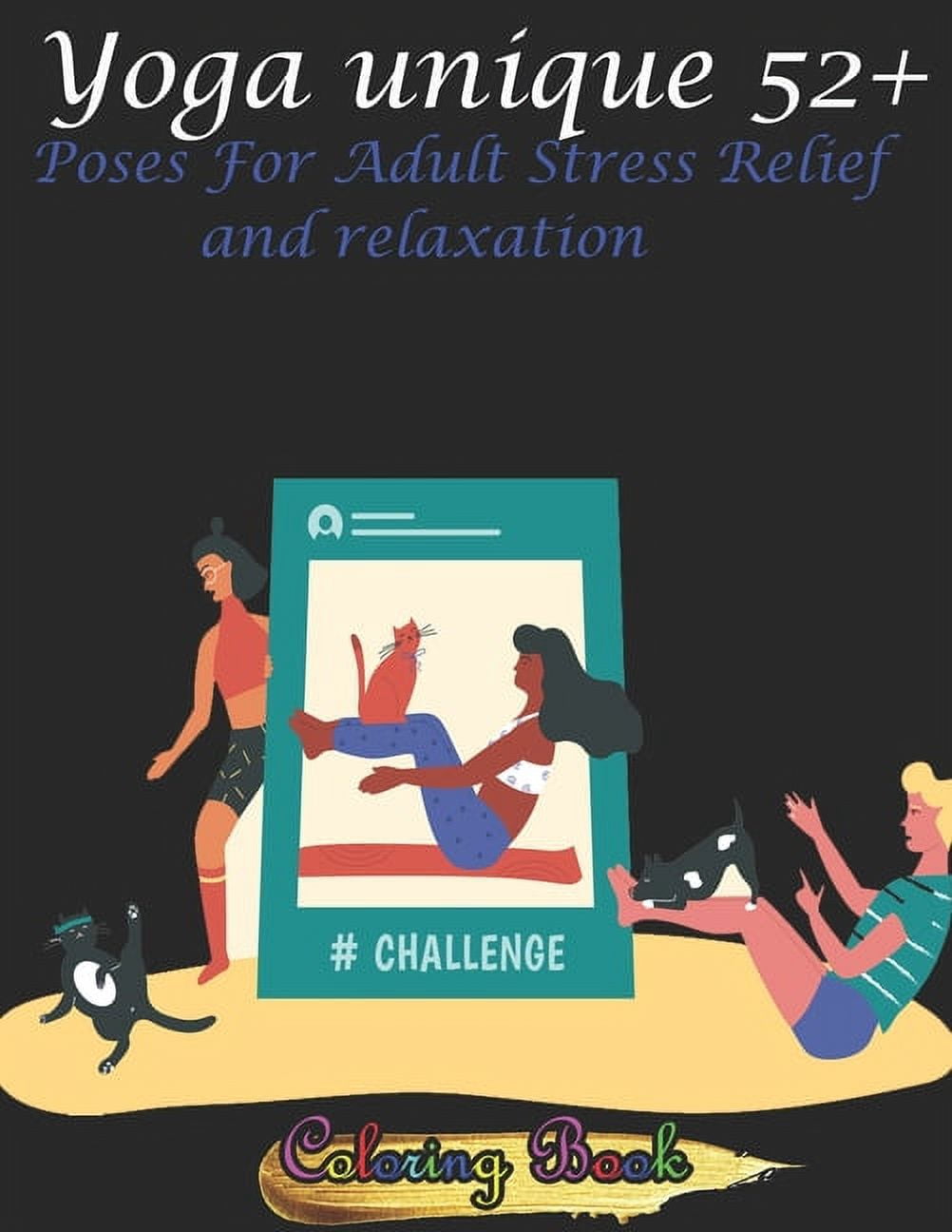 Yoga unique 52+ Poses For Adult Stress Relief and relaxation Coloring Book : Yoga lover and health beauty Gift, fitness For Christmas, Birthday, Valentine's Day (Paperback)