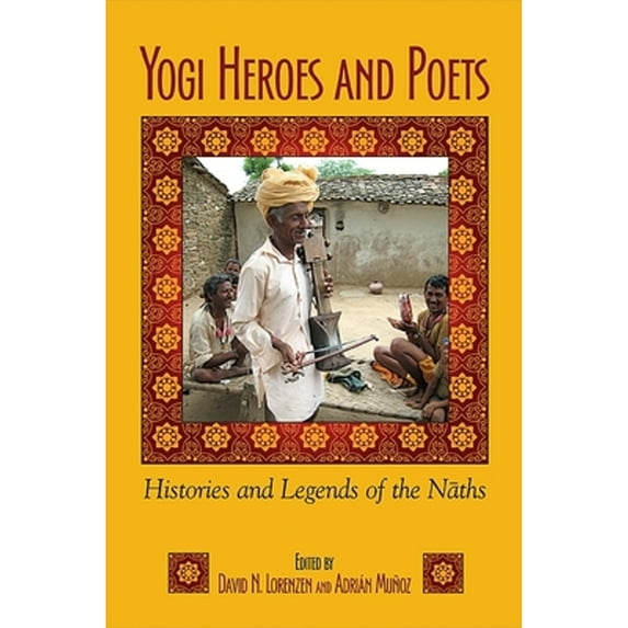 Pre-Owned Yogi Heroes and Poets: Histories and Legends of the Naths (Hardcover 9781438438917) by David N. Lorenzen, Adrián Muñoz