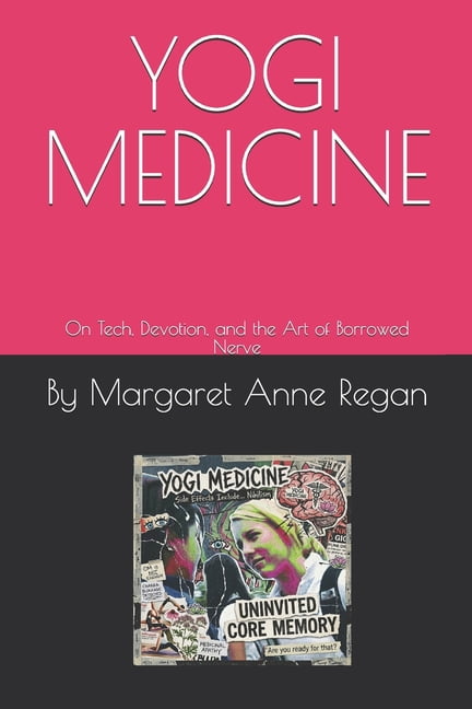 Yogi Medicine: On Tech, Devotion, and the Art of Borrowed Nerve, (Paperback)